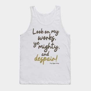 Ozymandias - Look on my works ye mighty and despair Tank Top